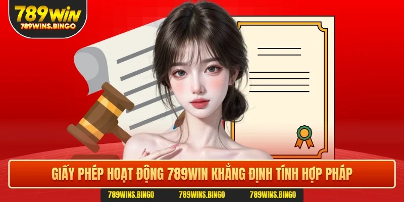 Giấy phép hoạt động 789WIN khẳng định tính hợp pháp