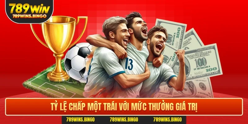 Tỷ lệ chấp một trái với mức thưởng giá trị